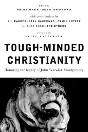 Cover Tough-Minded Christianity – Honoring the Legacy of John Warwick Montgomery